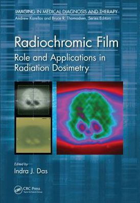 Cover for Das, Indra J. (Indiana University School of Medicine, Indianapolis) · Radiochromic Film: Role and Applications in Radiation Dosimetry - Imaging in Medical Diagnosis and Therapy (Innbunden bok) (2017)