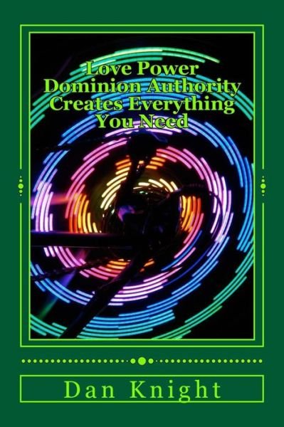 Cover for Min Dan Edward Knight Sr · Love Power Dominion Authority Creates Everthing You Need: God is Love in Action and Has Power (Pocketbok) (2014)