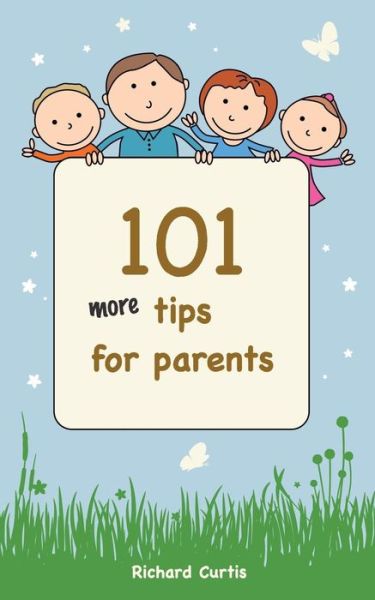 Cover for Richard Curtis · 101 More Tips for Parents (Paperback Book) (2014)