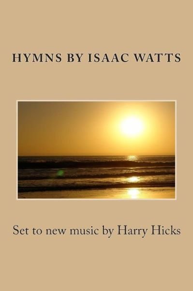 Cover for Isaac Watts · Hymns by Isaac Watts: Set to New Music by Harry Hicks (Paperback Book) (2014)
