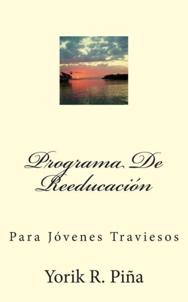 Cover for Yorik R. Piña · Programa De Reeducacion: Para Jovenes Traviesos (Paperback Bog) [Spanish, 1 edition] (2014)