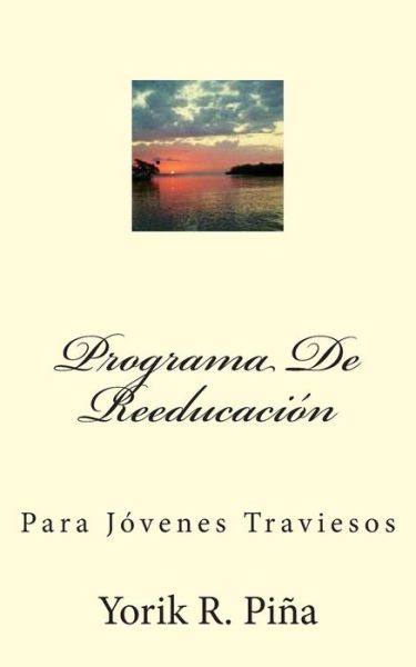 Cover for Yorik R. Piña · Programa De Reeducacion: Para Jovenes Traviesos (Paperback Book) [Spanish, 1 edition] (2014)