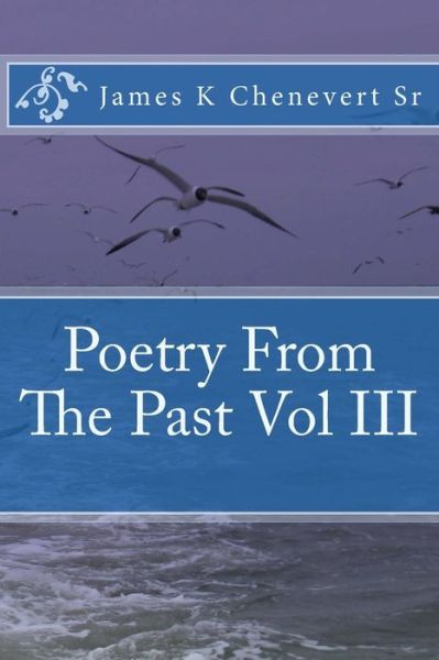 Cover for Mr James K Chenevert Sr · Poetry from the Past Vol III (Taschenbuch) (2014)