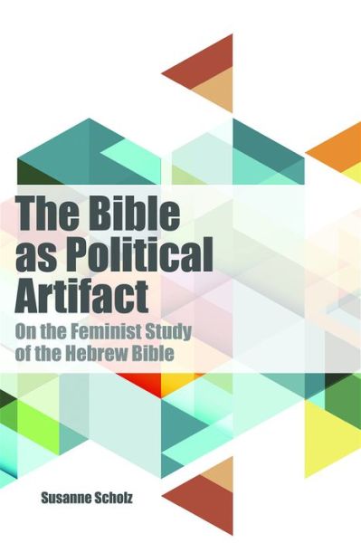 Cover for Susanne Scholz · The Bible as Political Artifact: On the Feminist Study of the Hebrew Bible - Dispatches (Taschenbuch) (2017)