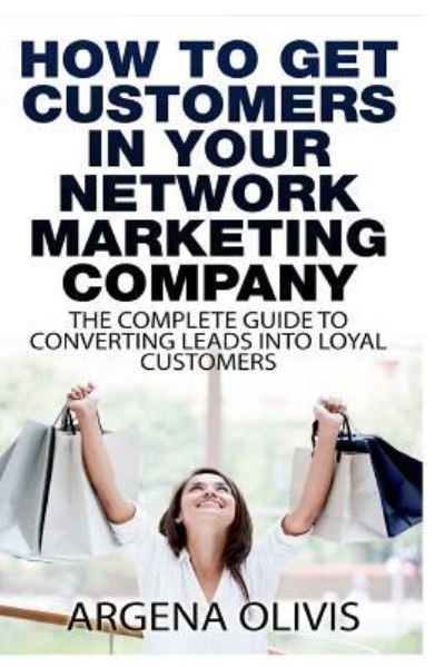 Cover for Argena Olivis · How To Get Customers In Your Network Marketing Company (Pocketbok) (2015)