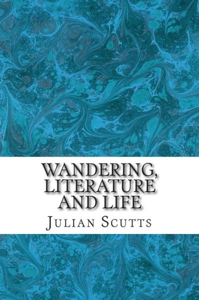 Cover for Julian Scutts · Wandering, Literature and Life: Six Studies (Paperback Book) (2014)