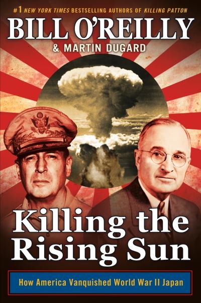 Cover for Bill O'Reilly · Killing the Rising Sun: How America Vanquished World War II Japan (Hardcover bog) (2016)