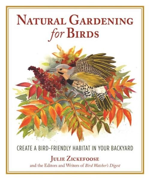 Cover for Julie Zickefoose · Natural Gardening for Birds Create a Bird-Friendly Habitat in Your Backyard (Paperback Book) (2016)