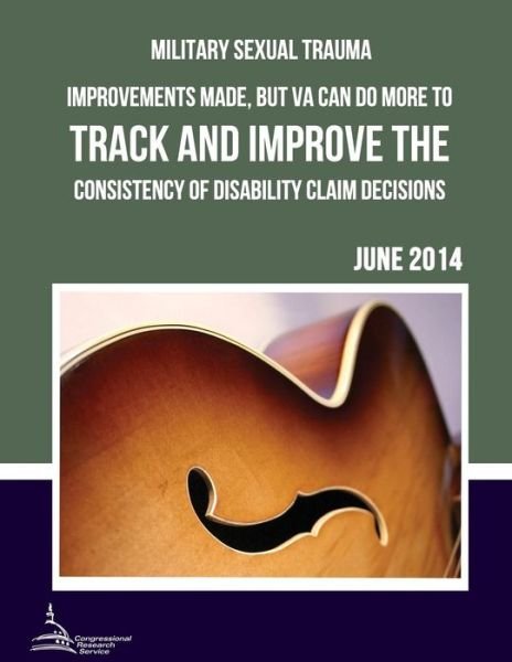 Cover for United States Government Accountability · Military Sexual Trauma Improvements Made, but Va Can Do More to Track and Improve the Consistency of Disability Claim Decisions (Pocketbok) (2015)