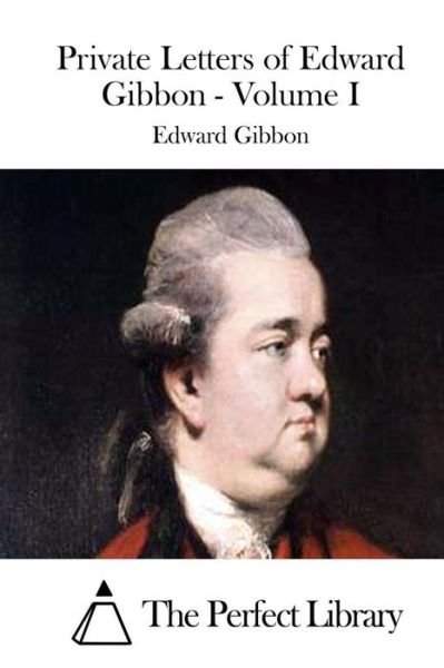 Cover for Edward Gibbon · Private Letters of Edward Gibbon - Volume I (Paperback Bog) (2015)