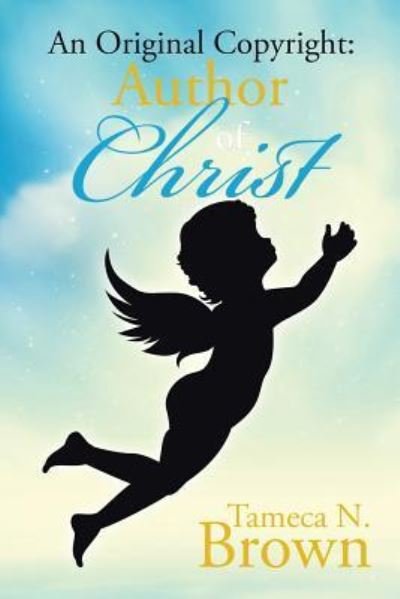Cover for Tameca N. Brown · An Original Copyright : Author of Christ (Paperback Book) (2019)