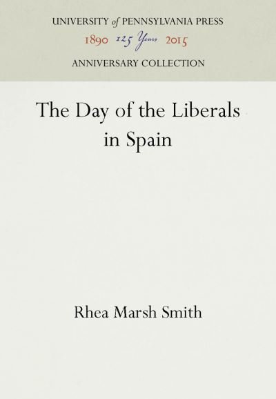Cover for Rhea Marsh Smith · The Day of the Liberals in Spain (Hardcover Book) (1938)