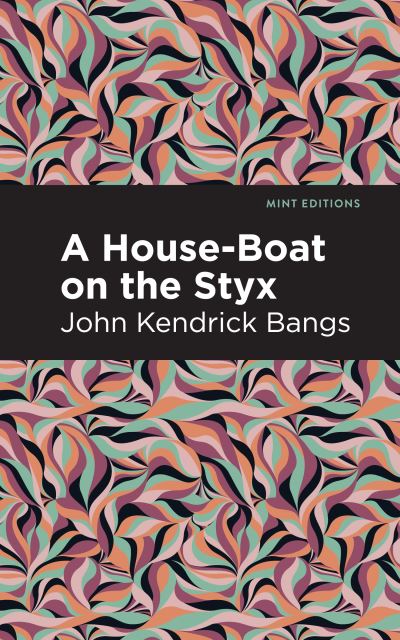 Cover for John Kendrick Bangs · A House-Boat on the Styx - Mint Editions (Paperback Book) (2021)