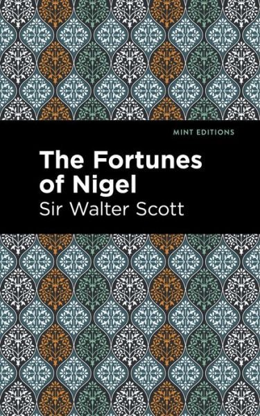 The Fortunes of Nigel - Mint Editions - Scott, Walter, Sir - Kirjat - Graphic Arts Books - 9781513280479 - torstai 1. heinäkuuta 2021
