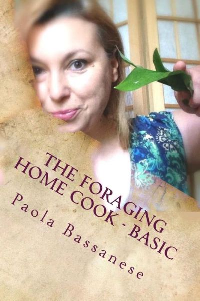 Cover for Paola Bassanese Bassanese · The Foraging Home Cook - Basic (Paperback Book) (2015)