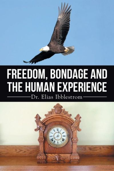 Cover for Dr Elias Ibblestrom · Freedom, Bondage and the Human Experience (Paperback Book) (2015)