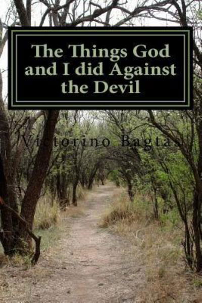 Cover for Victorino Dy Bagtas Jr · The Things God and I did Against the Devil (Paperback Bog) (2015)