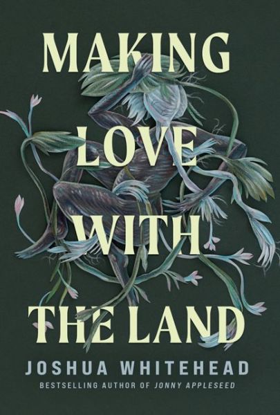 Cover for Joshua Whitehead · Making Love with the Land - Essays (Hardcover Book) (2023)