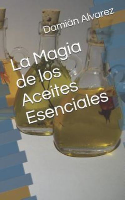 Cover for Dami Alvarez · La Magia de Los Aceites Esenciales (Pocketbok) (2017)