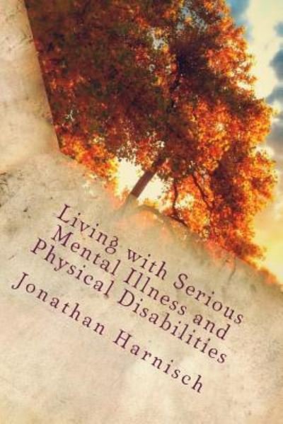 Jonathan Harnisch · Living with Serious Mental Illness and Physical Disabilities (Paperback Book) (2016)
