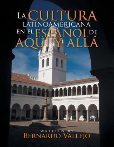 Cover for Ph D Bernardo Vallejo · La Cultura Latinoamericana En El Espa ol de Aqu y All (Pocketbok) (2016)