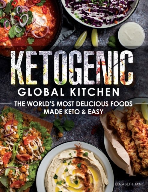 Cover for Elizabeth Jane · Ketogenic Global Kitchen: The World's Most Delicious Foods Made Keto &amp; Easy (Pocketbok) (2018)