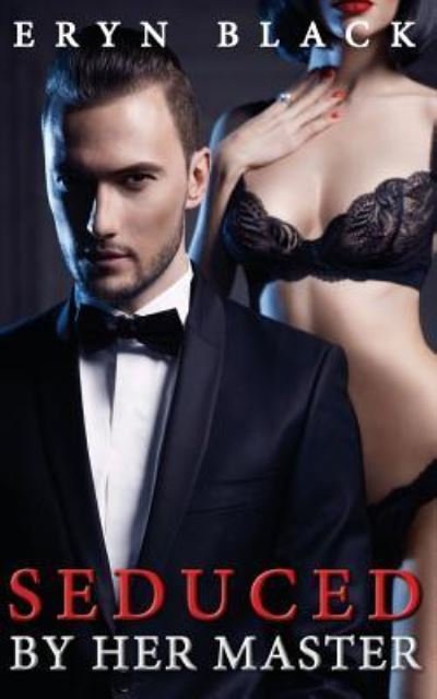 Seduced By Her Master - Eryn Black - Books - Createspace Independent Publishing Platf - 9781530388479 - March 5, 2016