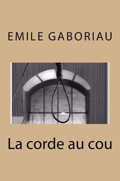Cover for Emile Gaboriau · La corde au cou (Taschenbuch) (2016)