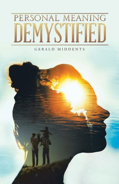 Personal Meaning Demystified - Gerald Middents - Books - iUniverse - 9781532058479 - November 15, 2018
