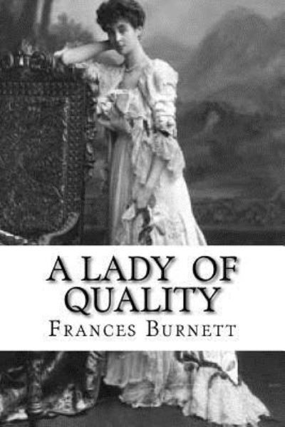 A Lady of Quality - Frances Hodgson Burnett - Bøger - Createspace Independent Publishing Platf - 9781533543479 - 31. maj 2016