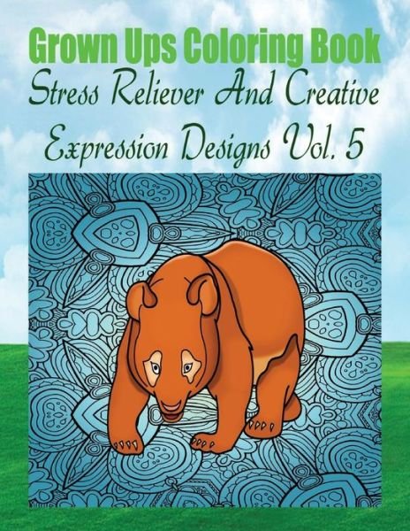 Cover for Anna Williams · Grown Ups Coloring Book Stress Reliever And Creative Expression Designs Vol. 5 Mandalas (Paperback Book) (2016)