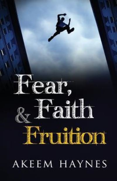 Cover for Akeem Haynes · Fear, Faith &amp; Fruition (Pocketbok) (2016)