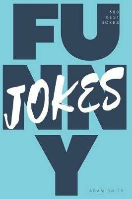 Funny Jokes - Adam Smith - Books - Createspace Independent Publishing Platf - 9781542424479 - January 7, 2017