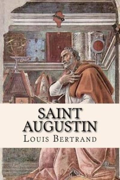 Saint Augustin - Louis Bertrand - Boeken - Createspace Independent Publishing Platf - 9781542929479 - 5 februari 2017