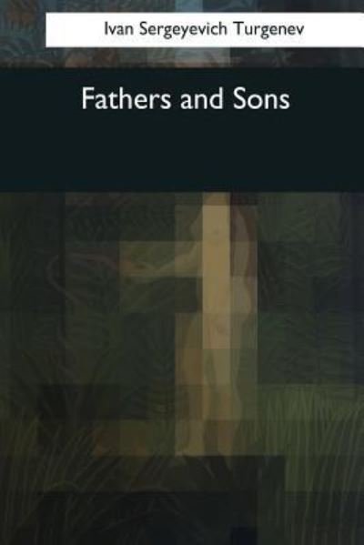 Fathers and Sons - Ivan Sergeyevich Turgenev - Bøker - Createspace Independent Publishing Platf - 9781544082479 - 8. mai 2017