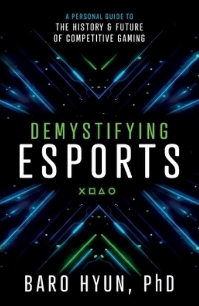 Cover for Baro Hyun · Demystifying Esports: A Personal Guide to the History and Future of Competitive Gaming (Paperback Book) (2020)