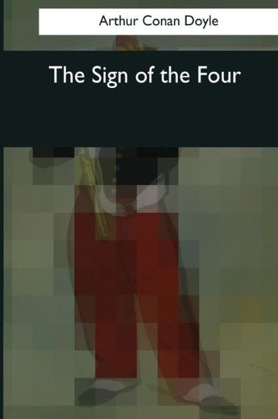 The Sign of the Four - Sir Arthur Conan Doyle - Książki - Createspace Independent Publishing Platf - 9781545069479 - 3 kwietnia 2017