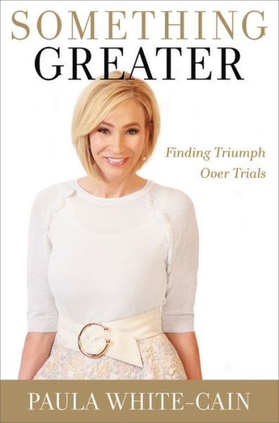 Cover for Paula White-Cain · Something Greater: Finding Triumph over Trials (Hardcover Book) (2019)