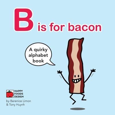 Cover for Berenice Limon · B is for bacon Alphabet Book (Paperback Book) (2017)