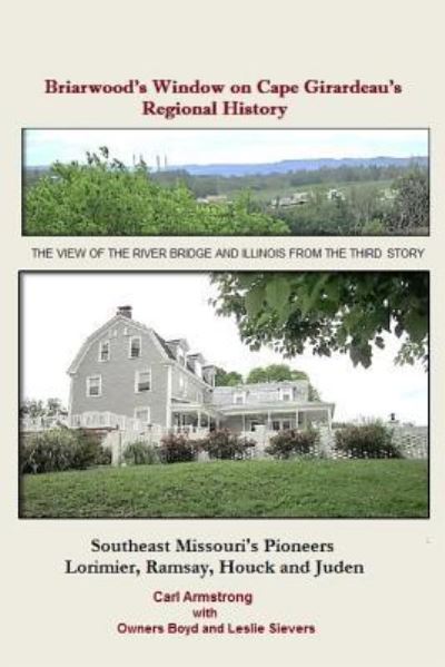 Cover for Carl D. Armstrong · Briarwood's Window on Cape Girardeau's Regional History (Paperback Book) (2017)