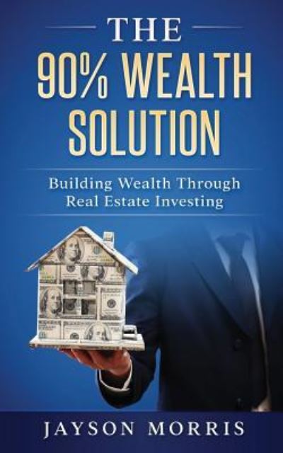 Cover for Jayson Morris · The 90% Wealth Solution (Paperback Book) (2017)