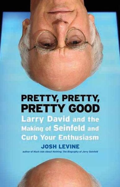 Cover for Josh Levine · Pretty, Pretty, Pretty Good: Larry David and the Making of Seinfeld and Curb Your Enthusiasm (Paperback Bog) (2010)