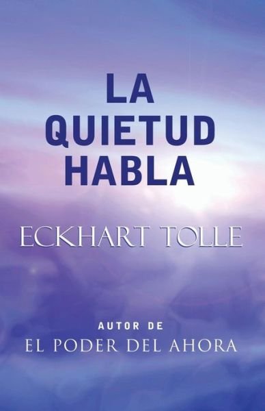 La Quietud Habla: Stillness Speaks, Spanish-language Edition - Eckhart Tolle - Books - New World Library - 9781577314479 - August 31, 2004