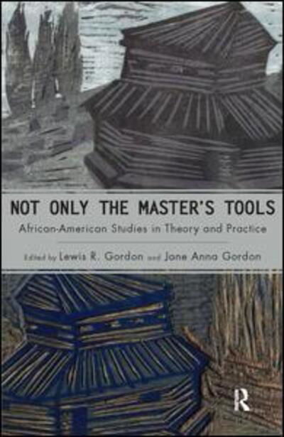 Cover for Lewis R. Gordon · Not Only the Master's Tools: African American Studies in Theory and Practice (Paperback Book) (2005)