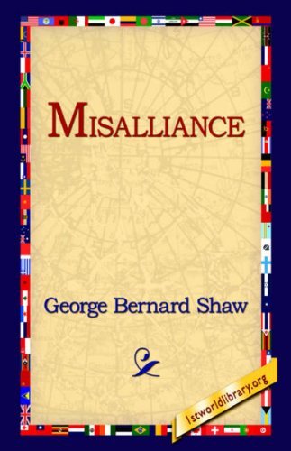 Misalliance - George Bernard Shaw - Books - 1st World Library - Literary Society - 9781595402479 - September 1, 2004