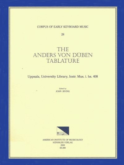 Cover for John Irving · Cekm 28 the Anders Von Duben Tablature, Uppsala, University Library, Instr. Mus. I. Hs. 408, Edited by John Irving., Volume 28 (Paperback Bog) (2000)