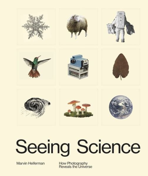 Cover for Marvin Heiferman · Seeing Science: How Photography Reveals the Universe (Inbunden Bok) (2019)
