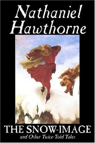 Cover for Nathaniel Hawthorne · The Snow-image and Other Twice-told Tales (Paperback Book) (2006)