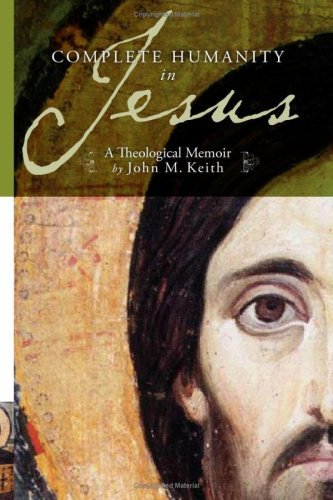 Cover for John M. Keith · Complete Humanity in Jesus: a Theological Memoir (Pocketbok) (2009)