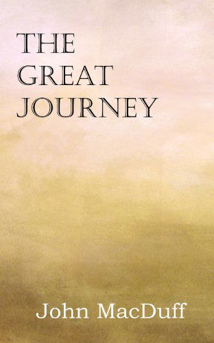 The Great Journey - John Macduff - Books - Bottom of the Hill Publishing - 9781612037479 - 2013